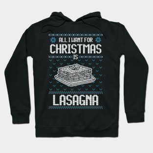 All I Want For Christmas Is Lasagna - Ugly Xmas Sweater For Lasagna Lover Hoodie